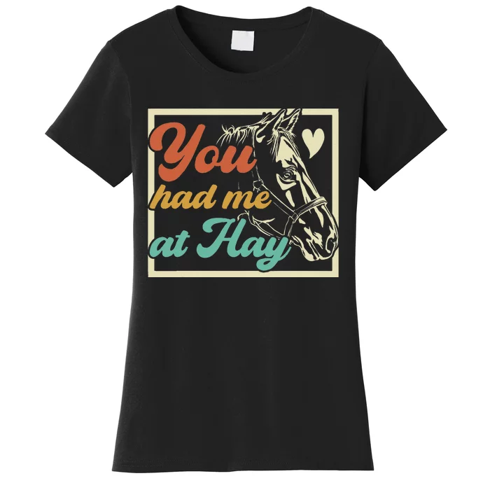 You Had Me At Hay Horse Pony Equestrian Horseback Riding Women's T-Shirt