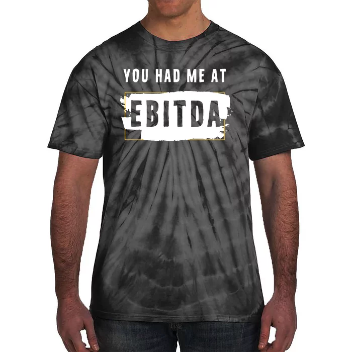 You Had Me At EBITDA Accountant Pun Funny Accounting Gift Tie-Dye T-Shirt