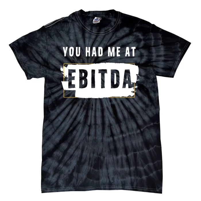 You Had Me At EBITDA Accountant Pun Funny Accounting Gift Tie-Dye T-Shirt