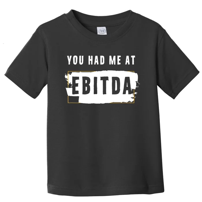 You Had Me At EBITDA Accountant Pun Funny Accounting Gift Toddler T-Shirt