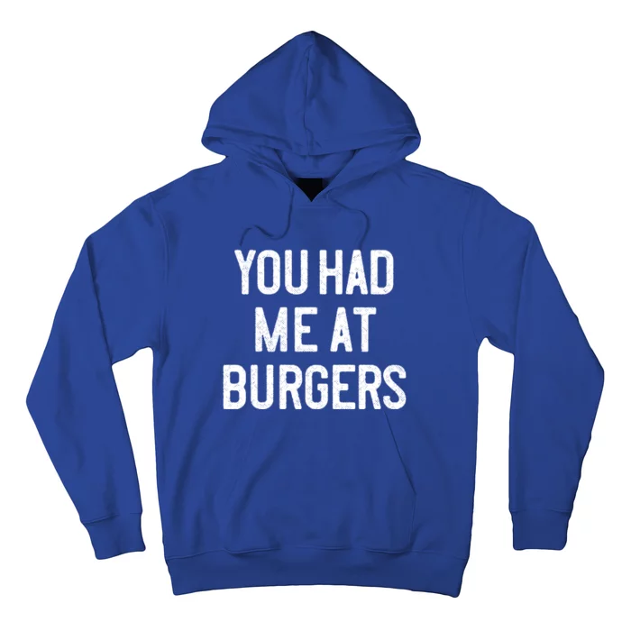 You Had Me At Burgers Funny Quote Saying Humor Joke Gag Text Gift Hoodie