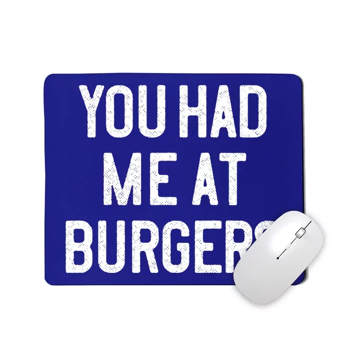 You Had Me At Burgers Funny Quote Saying Humor Joke Gag Text Gift Mousepad