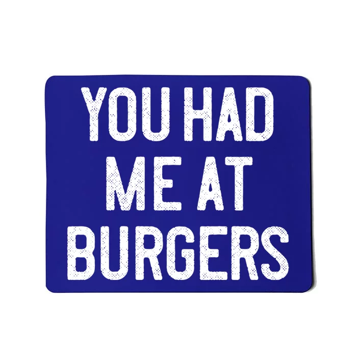 You Had Me At Burgers Funny Quote Saying Humor Joke Gag Text Gift Mousepad