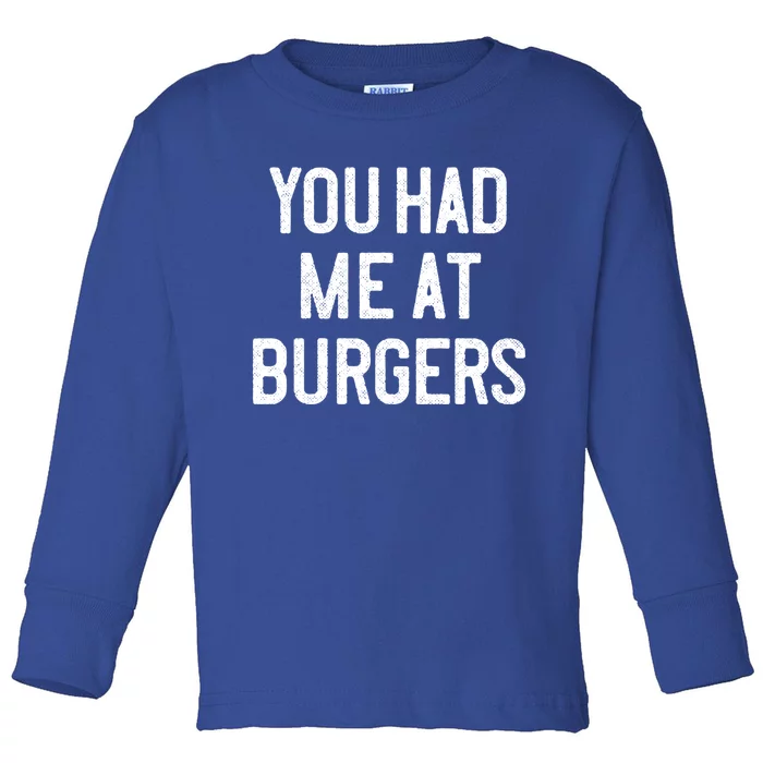 You Had Me At Burgers Funny Quote Saying Humor Joke Gag Text Gift Toddler Long Sleeve Shirt