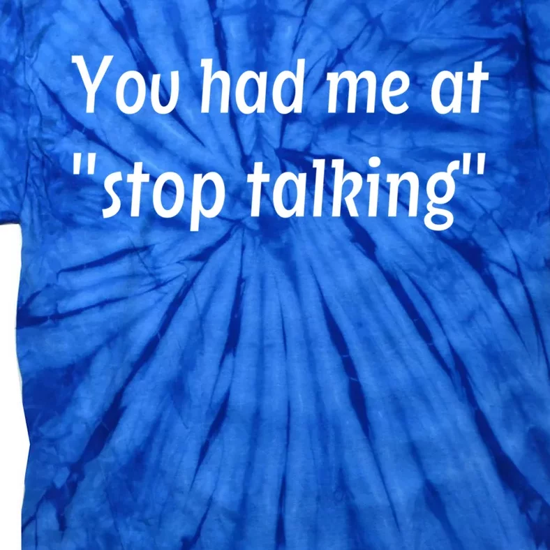 You Had Me At Stop Talking Gift Tie-Dye T-Shirt