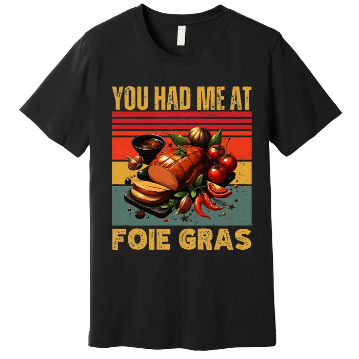 You Had Me At Foie Gras French Retro Gourmet Foodie Humor Premium T-Shirt