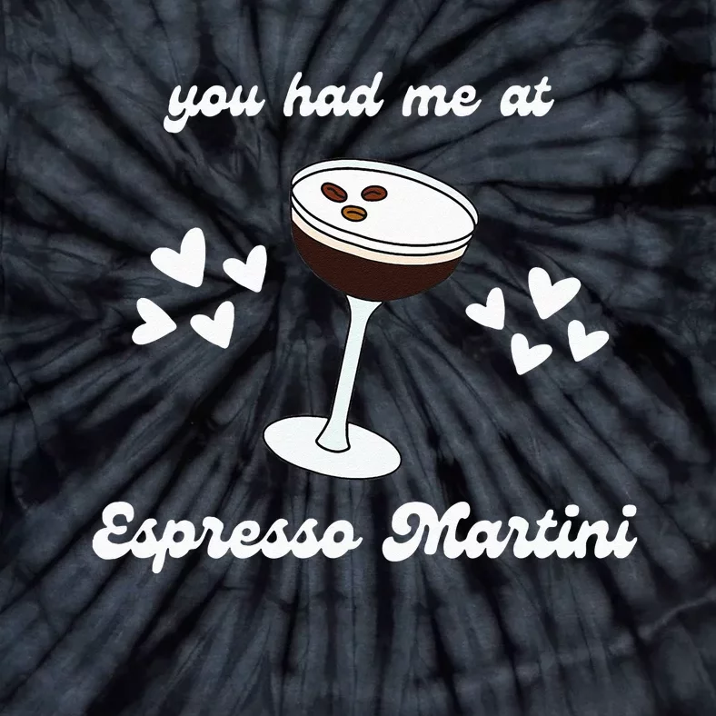 You Had Me At Espresso Martini Booze Coffee Bartender Tie-Dye T-Shirt