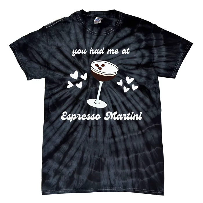 You Had Me At Espresso Martini Booze Coffee Bartender Tie-Dye T-Shirt