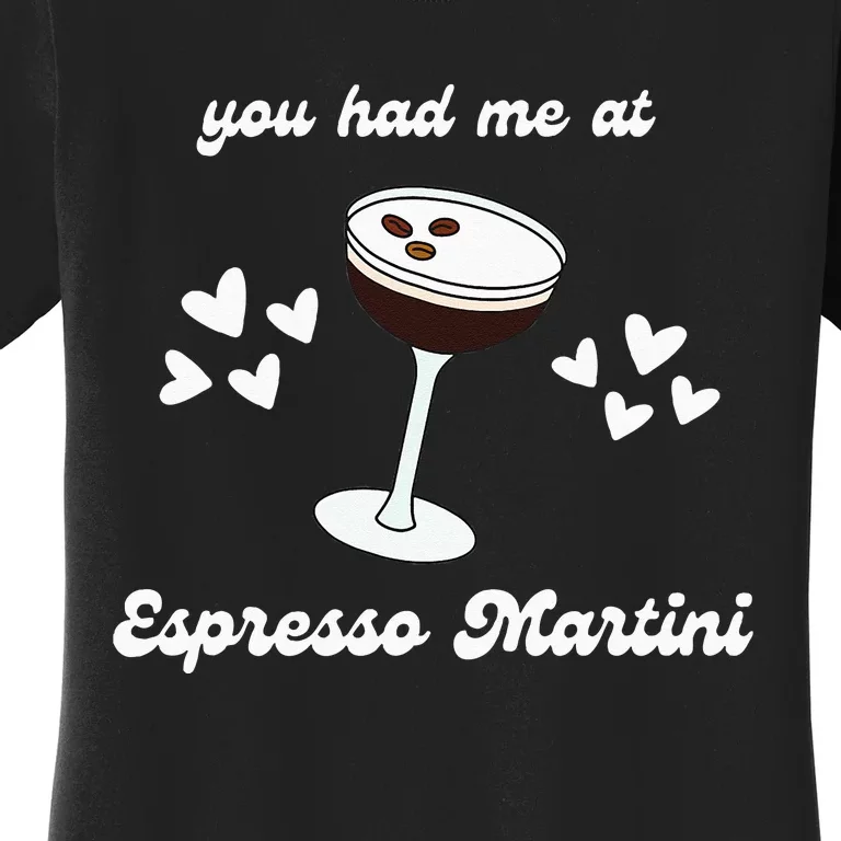 You Had Me At Espresso Martini Booze Coffee Bartender Women's T-Shirt