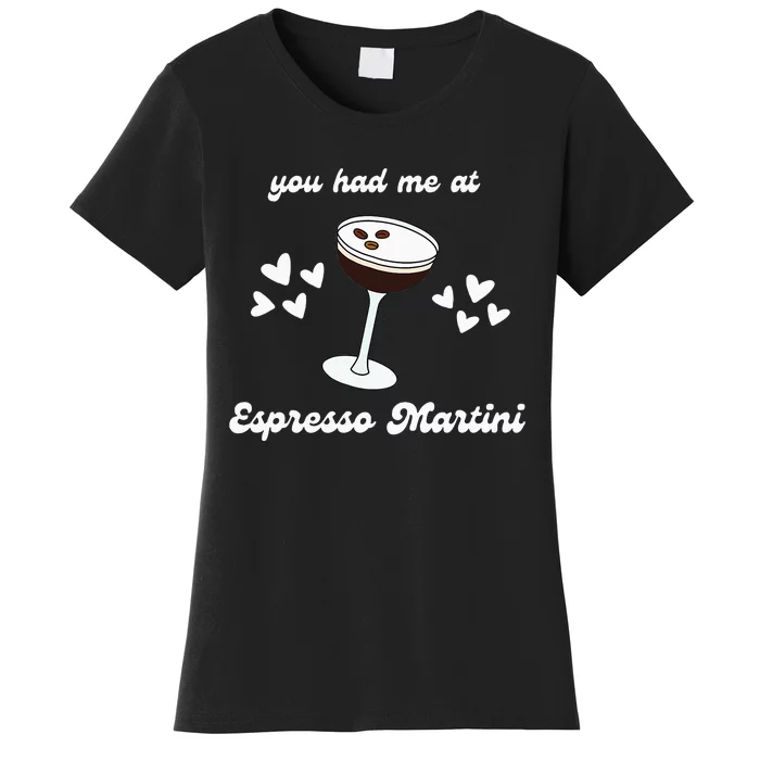 You Had Me At Espresso Martini Booze Coffee Bartender Women's T-Shirt