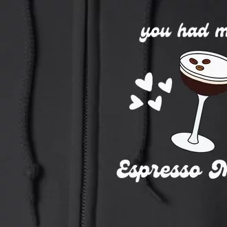 You Had Me At Espresso Martini Booze Coffee Bartender Full Zip Hoodie