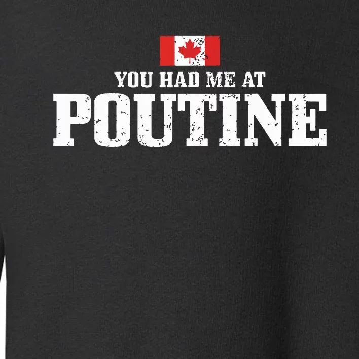 You Had Me At Poutine Canada Canadian Flag Funny Toddler Sweatshirt