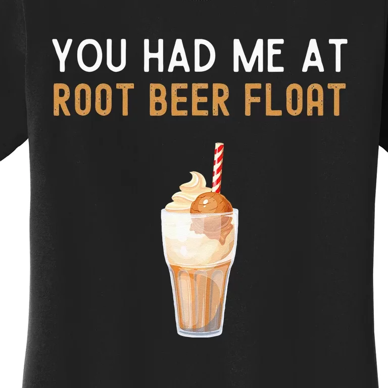 You Had Me At Root Beer Float Funny Root Beer Float Women's T-Shirt