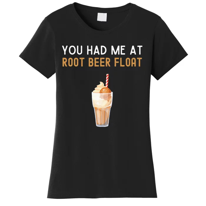 You Had Me At Root Beer Float Funny Root Beer Float Women's T-Shirt