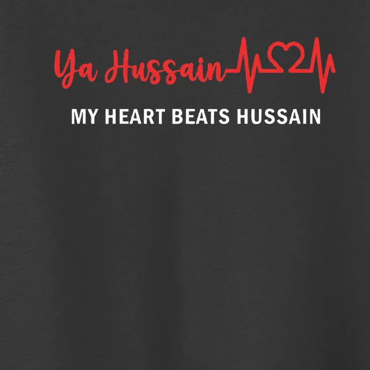 Ya Hussain My Heart Beats Hussain Muharram Ashura Day Toddler T-Shirt