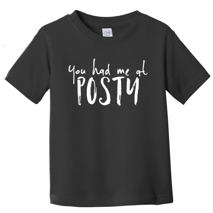 You Had Me At Posty Toddler T-Shirt