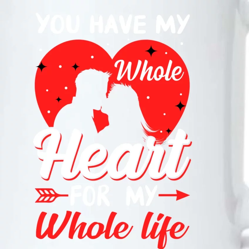 You Have My Whole Heart For My Whole Life Valentine's Day Cool Gift Black Color Changing Mug