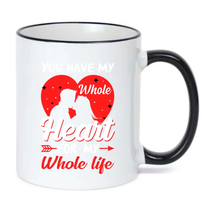 You Have My Whole Heart For My Whole Life Valentine's Day Cool Gift Black Color Changing Mug