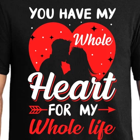 You Have My Whole Heart For My Whole Life Valentine's Day Cool Gift Pajama Set