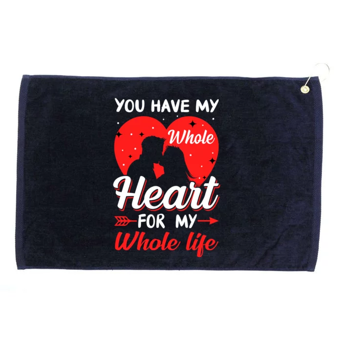 You Have My Whole Heart For My Whole Life Valentine's Day Cool Gift Grommeted Golf Towel