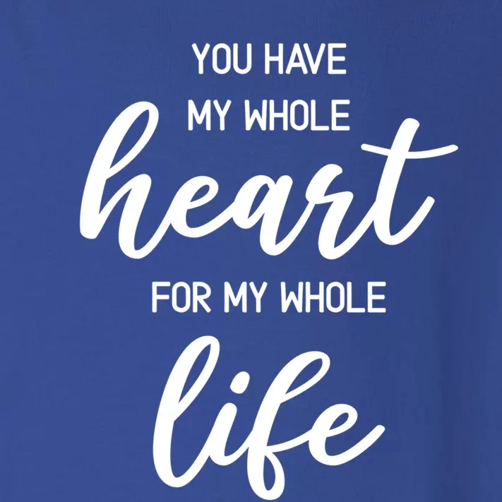 You Have My Whole Heart For My Whole Life Valentine's Day Great Gift Toddler Long Sleeve Shirt