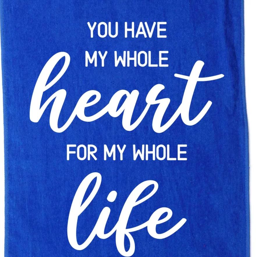 You Have My Whole Heart For My Whole Life Valentine's Day Great Gift Platinum Collection Golf Towel