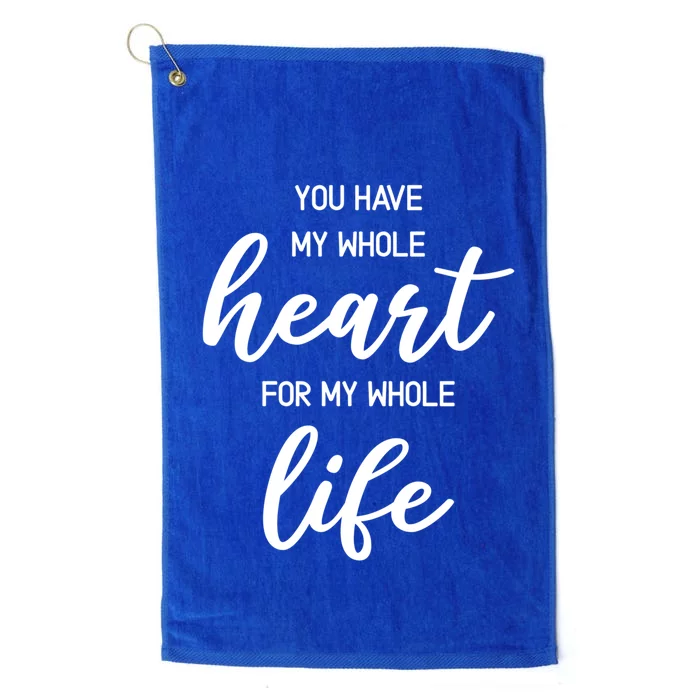 You Have My Whole Heart For My Whole Life Valentine's Day Great Gift Platinum Collection Golf Towel