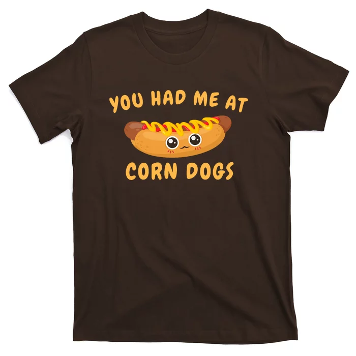 You Had Me At Corn Dogs T-Shirt