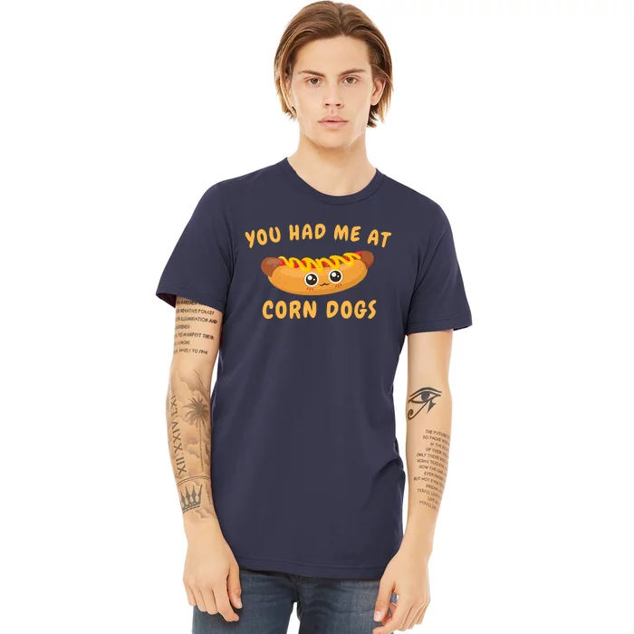 You Had Me At Corn Dogs Premium T-Shirt