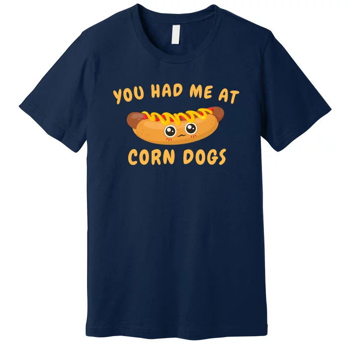 You Had Me At Corn Dogs Premium T-Shirt