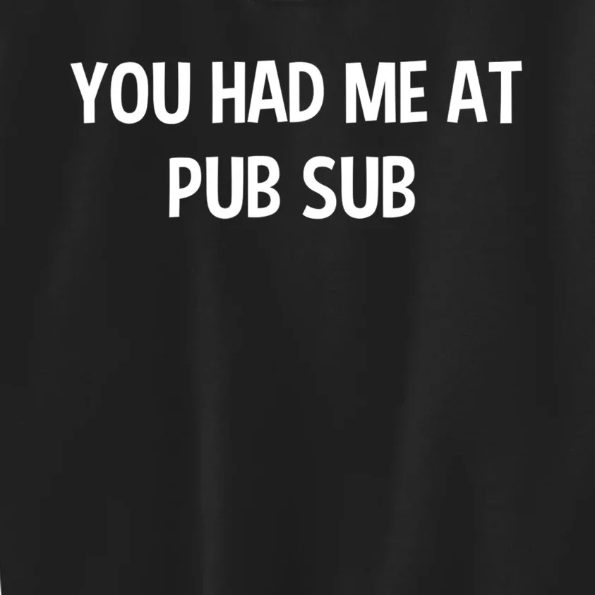 You Had Me At Pub Sub Deli Sub Lover Sandwich Kids Sweatshirt