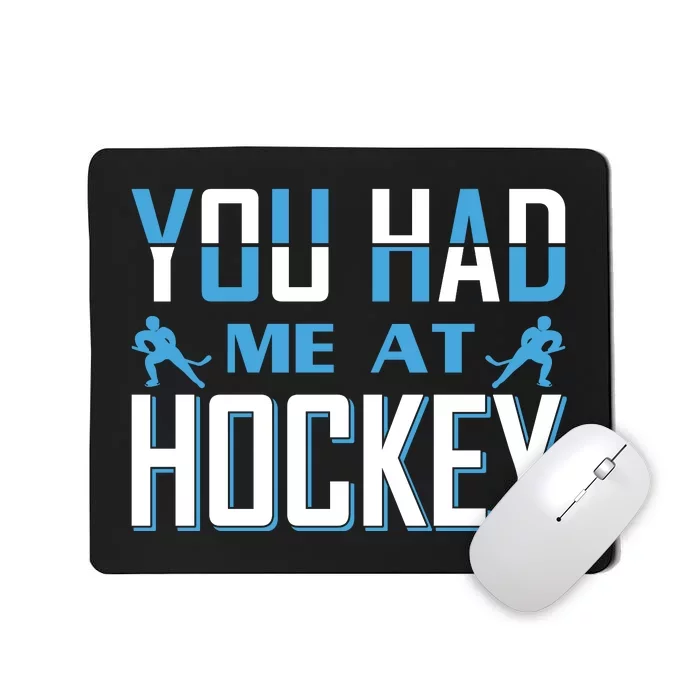 You Had Me At Hockey Mousepad