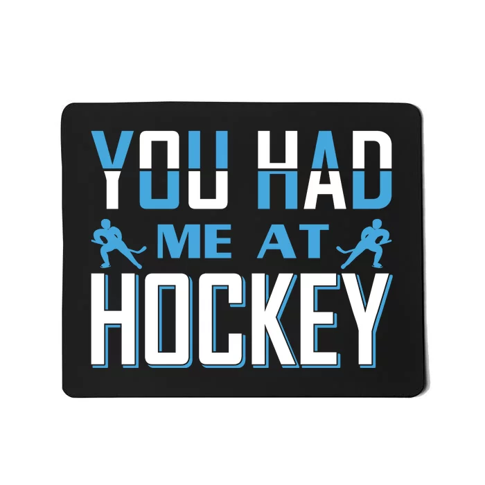 You Had Me At Hockey Mousepad