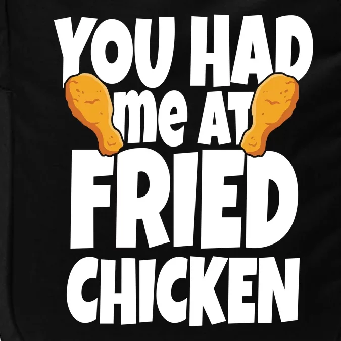 You Had Me At Fried Chicken Food Lover Impact Tech Backpack