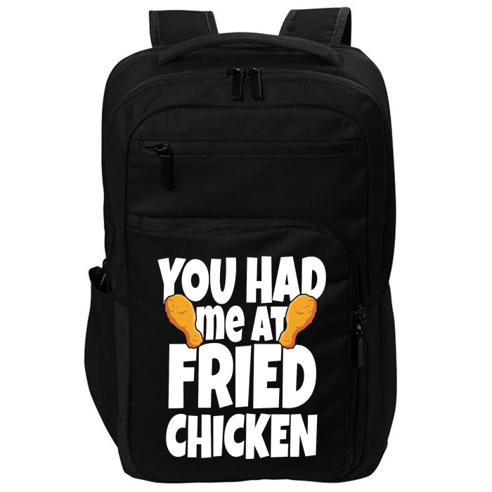 You Had Me At Fried Chicken Food Lover Impact Tech Backpack