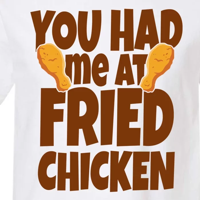 You Had Me At Fried Chicken Food Lover Garment-Dyed Heavyweight T-Shirt