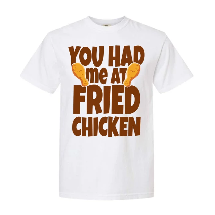 You Had Me At Fried Chicken Food Lover Garment-Dyed Heavyweight T-Shirt