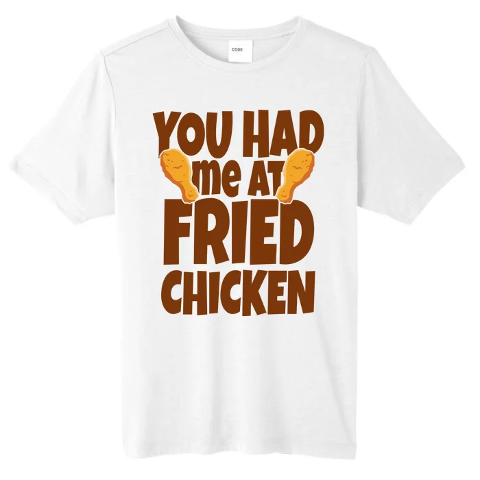 You Had Me At Fried Chicken Food Lover ChromaSoft Performance T-Shirt