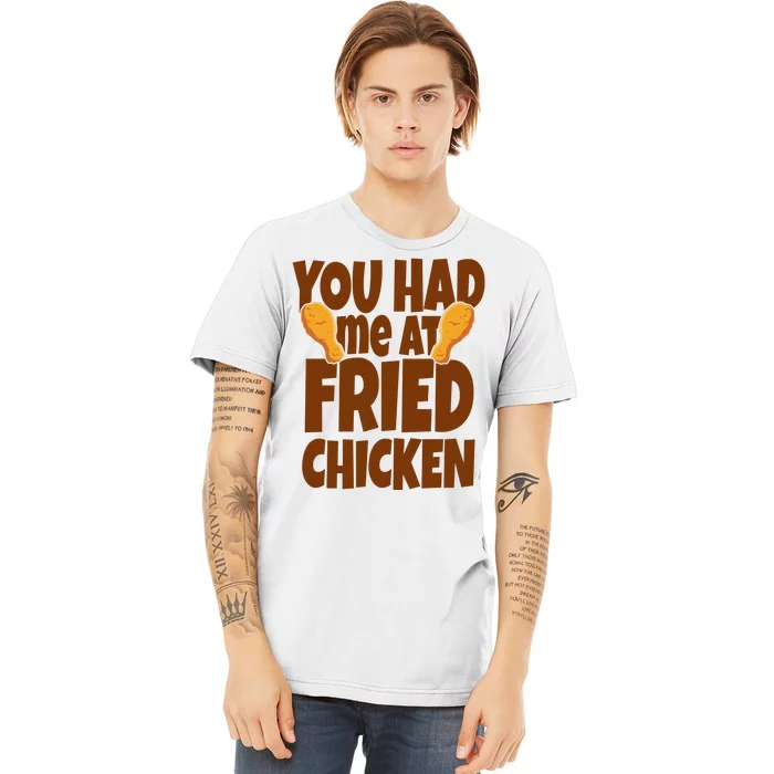 You Had Me At Fried Chicken Food Lover Premium T-Shirt