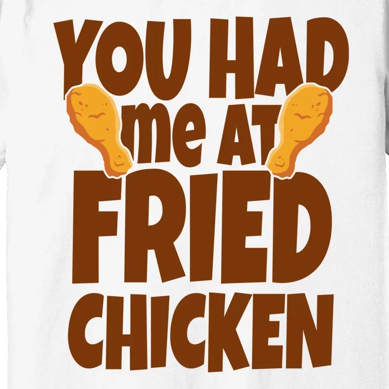 You Had Me At Fried Chicken Food Lover Premium T-Shirt