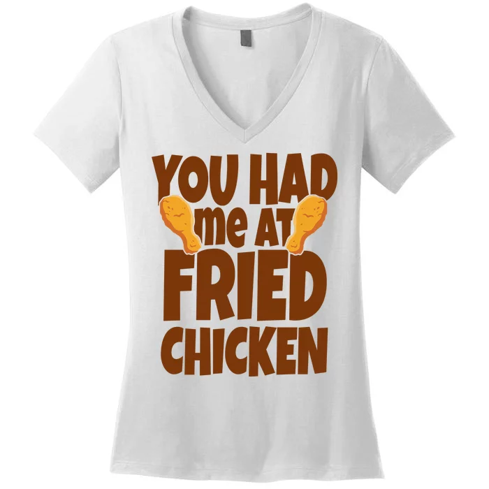 You Had Me At Fried Chicken Food Lover Women's V-Neck T-Shirt