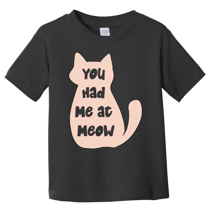 You Had Me At Meow Toddler T-Shirt