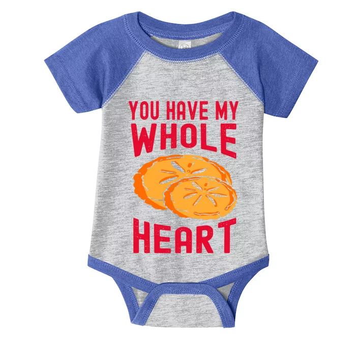 You Have My Whole Heart Funny Dessert Saying Gift Infant Baby Jersey Bodysuit