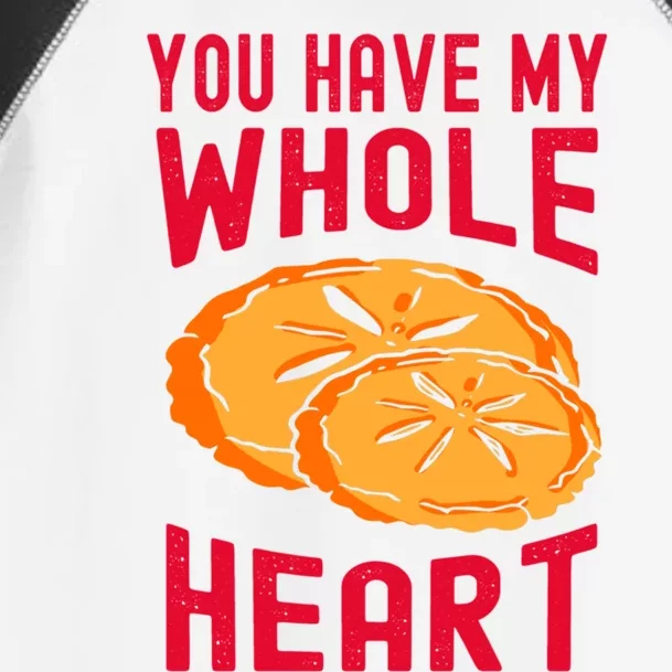 You Have My Whole Heart Funny Dessert Saying Gift Toddler Fine Jersey T-Shirt