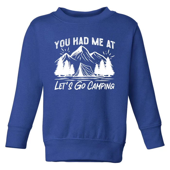 You Had Me At Let's Go Camping Tent Gift Toddler Sweatshirt