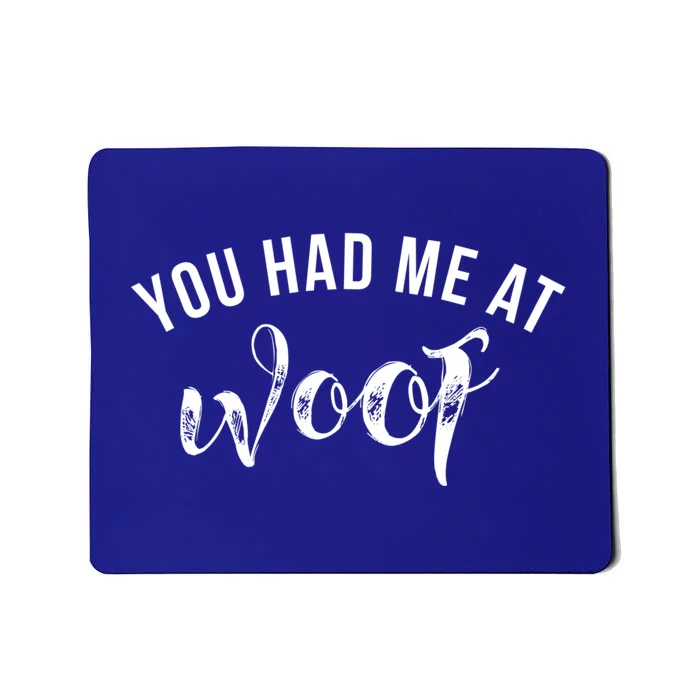 You Had Me At Woof Gift Mousepad