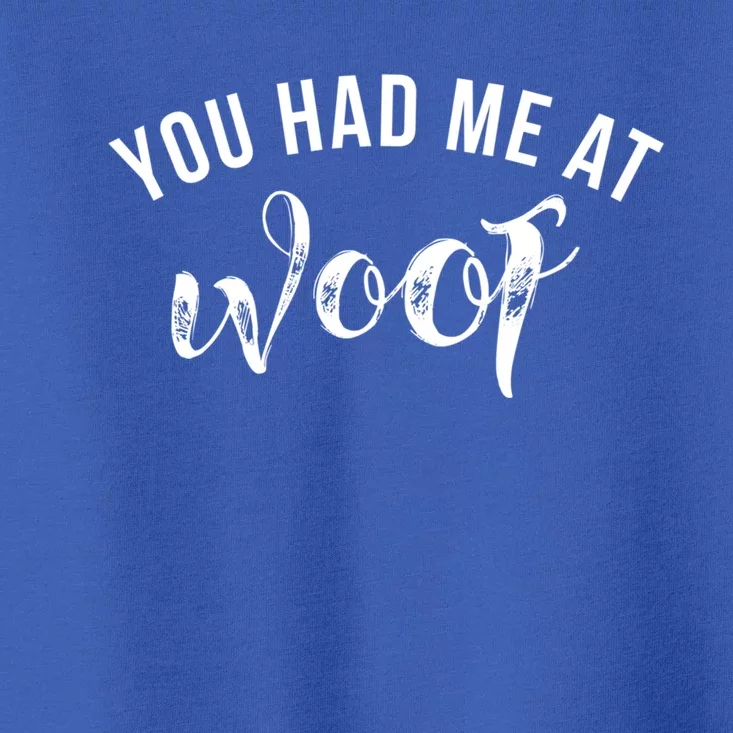 You Had Me At Woof Gift Toddler T-Shirt