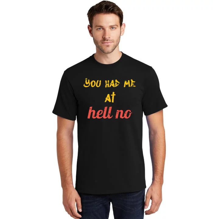 You Had Me At Hell No Funny Rejection Novelty Hello Parody Tall T-Shirt