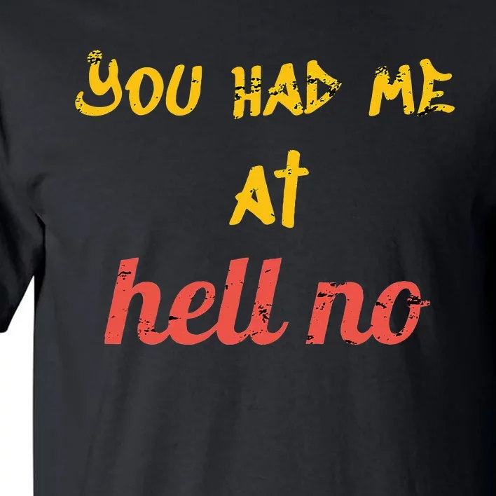 You Had Me At Hell No Funny Rejection Novelty Hello Parody Tall T-Shirt