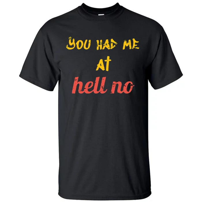 You Had Me At Hell No Funny Rejection Novelty Hello Parody Tall T-Shirt